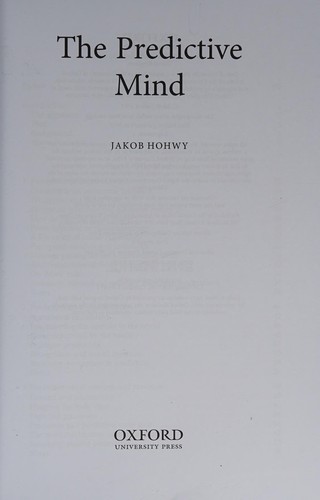 Jakob Hohwy: Predictive Mind (2013, Oxford University Press)