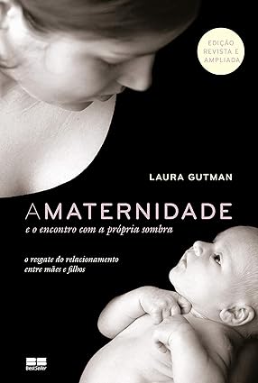 Gutman, Laura: A maternidade e o encontro com a própria sombra (EBook, português language, 2016, BestSeller)