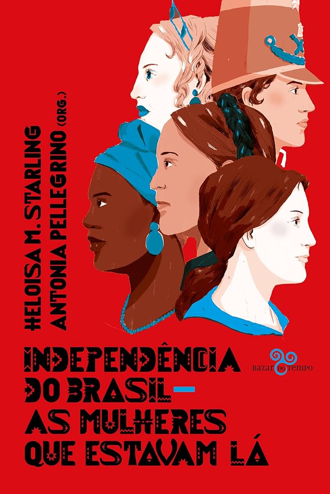 Heloisa Murgel Starling, Antônia Pellegrino: Independência do Brasil (Paperback, Português language, 2022, Bazar do Tempo)