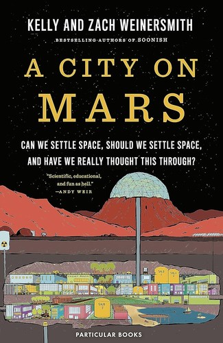 Zach Weinersmith, Kelly Weinersmith: A City on Mars (EBook, 2023, Penguin Press)