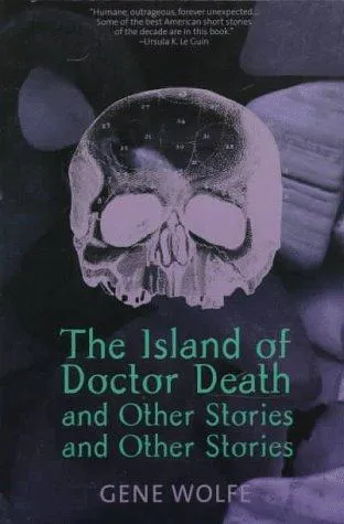 Gene Wolfe: The island of doctor death and other stories and other stories (1997)