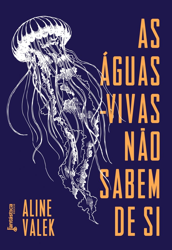 Aline Valek: As águas-vivas não sabem de si (Paperback, portuguese language, 2019, Rocco)
