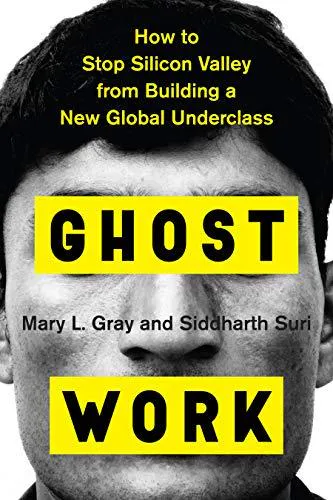 Mary L. Gray, Siddharth Suri: Ghost Work : How to Stop Silicon Valley from Building a New Global Underclass (2019)