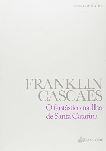 Franklin Cascaes: O fantástico na Ilha de Santa Catarina (Portuguese language, 2014, UFSC)
