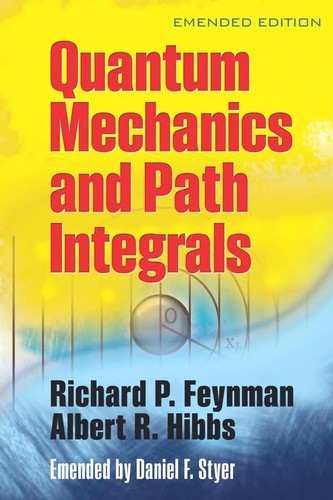 Richard P. Feynman: Quantum mechanics and path integrals (2010, Dover Publications)
