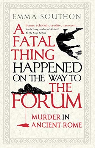 Emma Southon: Fatal Thing Happened on the Way to the Forum (2020, Oneworld Publications)