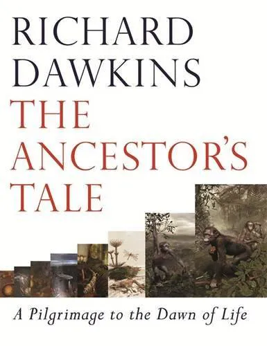 Richard Dawkins: The Ancestor's Tale: A Pilgrimage to the Dawn of Life (2004, Weidenfeld & Nicolson)