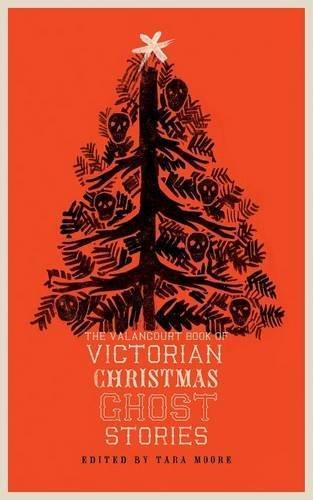 Arthur Conan Doyle, Sir Walter Scott, Tara Moore, Tara Moore: The Valancourt Book of Victorian Christmas Ghost Stories (Paperback, 2016, Valancourt Books)