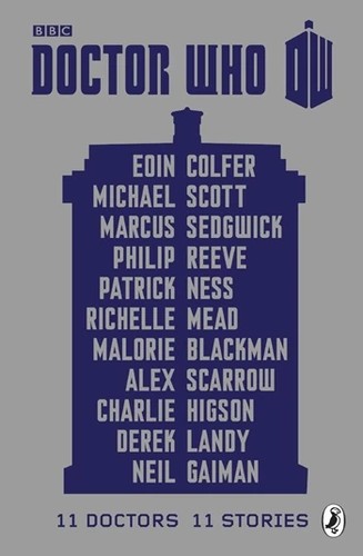 Neil Gaiman, Derek Landy, Eoin Colfer, Richelle Mead, Michael Scott, Philip Reeve, Patrick Ness, Malorie Blackman, Alex Scarrow, Charles Higson, Marcus Sedgwick: Doctor Who: 11 Doctors, 11 Stories (Penguin Group UK)