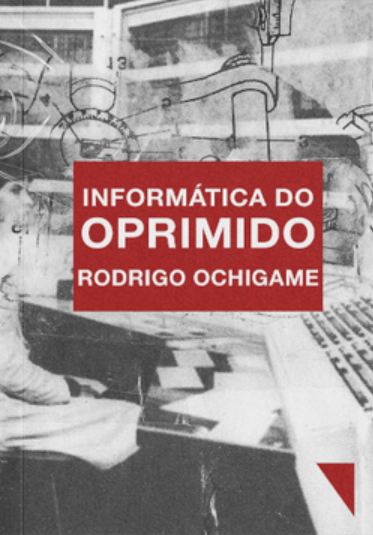 Rodrigo Ochigame: Informática do oprimido (2025, Editora Funilaria)