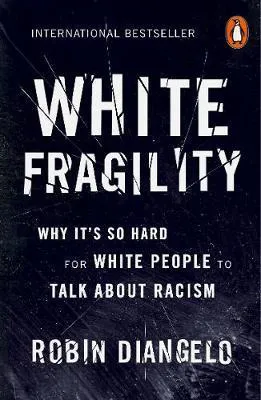 Robin DiAngelo: White Fragility : Why It's So Hard for White People to Talk About Racism (2019, Penguin Books)