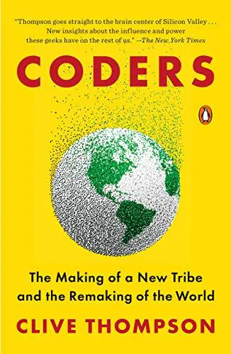 Clive Thompson: Coders: the making of a new tribe and the remaking of the world (2020)