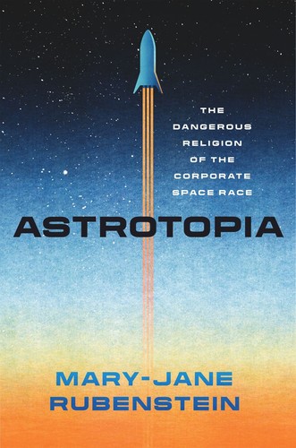 Mary-Jane Rubenstein: Astrotopia (EBook, 2022, University of Chicago Press)
