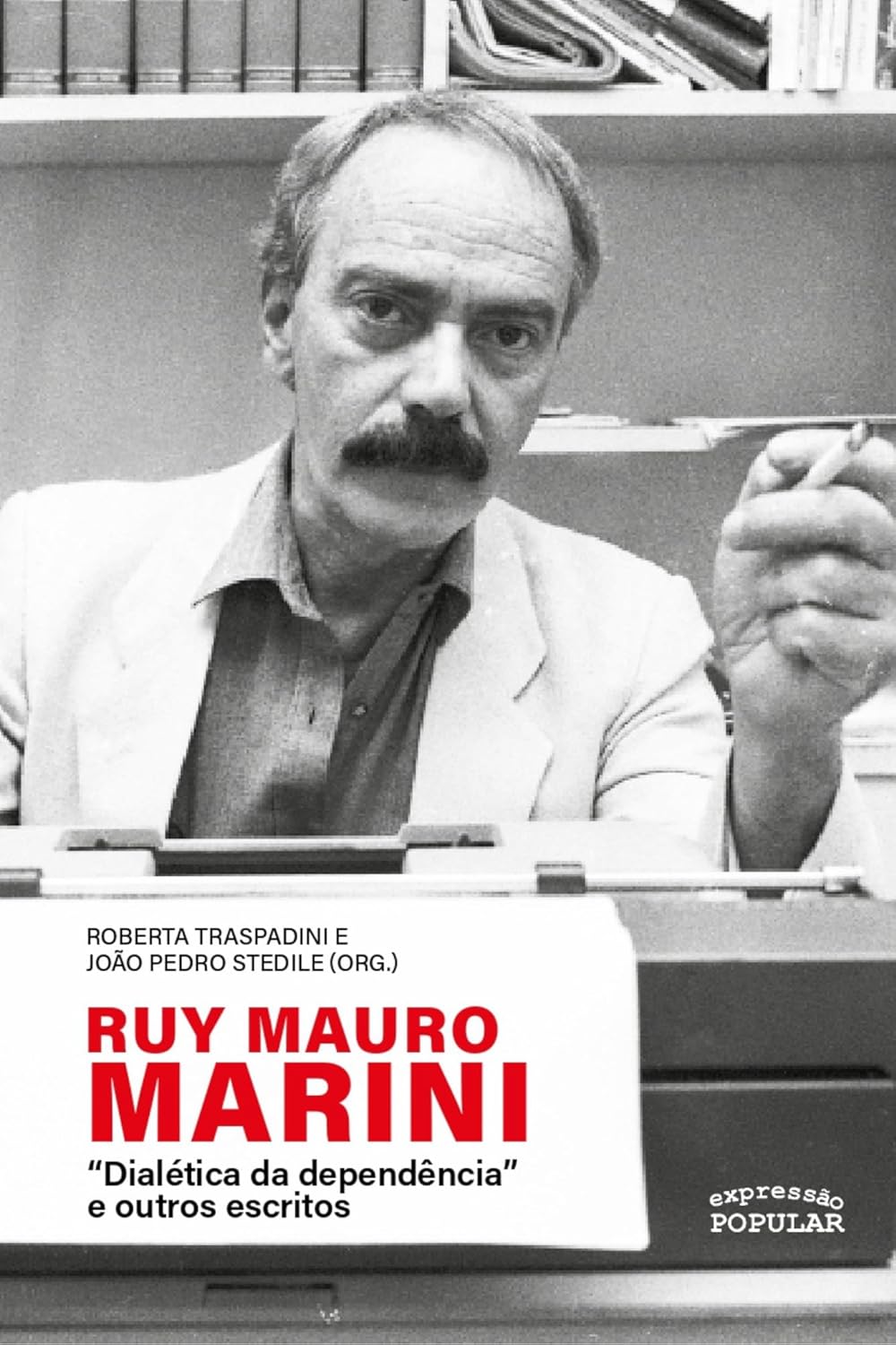 Ruy Mauro Marini: Ruy Mauro Marini: “Dialética da dependência” e outros escritos (Paperback, Português language, 2024, Expressão Popular)