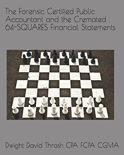 Dwight David Thrash CPA FCPA CGMA: Forensic Certified Public Accountant and the Cremated 64-SQUARES Financial Statements (Paperback, 2017, Independently Published)