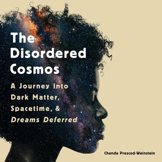 Chanda Prescod-Weinstein: The Disordered Cosmos (2021)