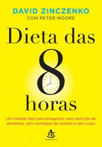 David Zinczenko: A dieta das 8 horas (Paperback, Português language, 2014, Sextante)