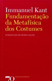 Immanuel Kant: Fundamentação da Metafisica dos Costumes (Paperback, Português language, 2009, Edições 70)