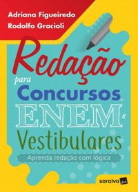 Adriana Figueiredo, Rodolfo Gracioli: Redação para concursos, Enem e Vestibulares  Aprenda redação com lógica (Paperback, Português language, Saraivajur)