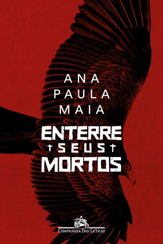 Ana Paula Maia, invalid author: Enterre seus mortos (Paperback, 2018, Companhia das Letras)