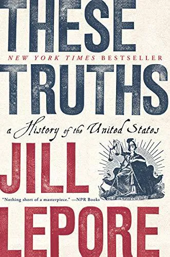 Jill Lepore: These Truths: A History of the United States (2019, W. W. Norton & Company)