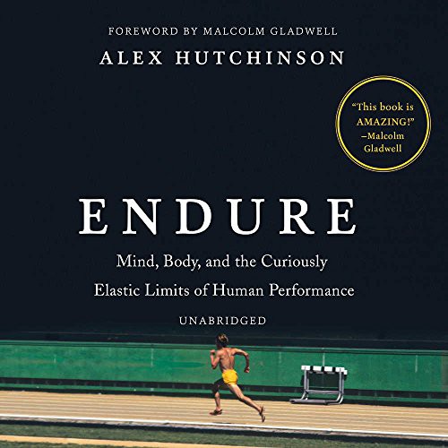 Alex Hutchinson: Endure (AudiobookFormat, William Morrow & Company, HarperCollins Publishers and Blackstone Audio)