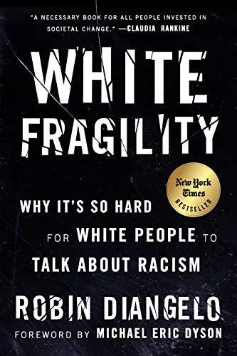 Robin DiAngelo: White Fragility: Why It's so Hard for White People to Talk About Racism (2018, Beacon Press)