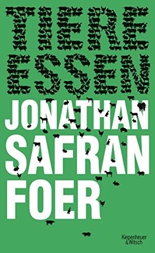 Jonathan Safran Foer: Tiere Essen (Hardcover, 2010, Kiepenheuer & Witsch GmbH)