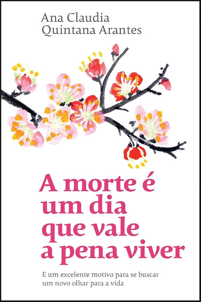 Ana Claudia Quintana Arantes: A morte é um dia que vale a pena viver (Paperback, Português language, 2019, Sextante)