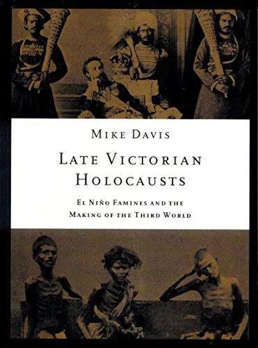 Mike Davis: Late Victorian Holocausts: El Nino Famines and the Making of the Third World (2001, Verso Books)