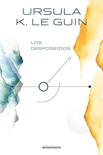 Matilde Horne, Ursula K. Le Guin, Ursula K. Le Guin: Los desposeídos (Hardcover, Spanish language, 2018, Minotauro, MINOTAURO)