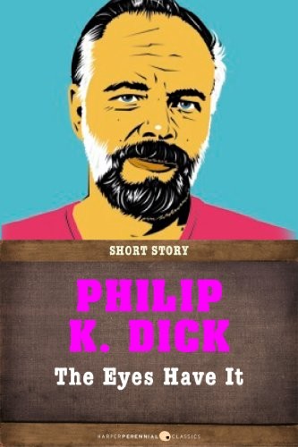 Philip Dick: The Eyes Have It: Short Story (2013, HarperPerennial Classics)
