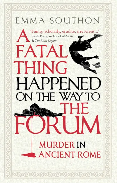 Emma Southon: Fatal Thing Happened on the Way to the Forum (2020, Oneworld Publications)