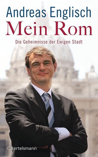 Andreas Englisch: Mein Rom: Die Geheimnisse der Ewigen Stadt (2018, C.Bertelsmann Verlag)