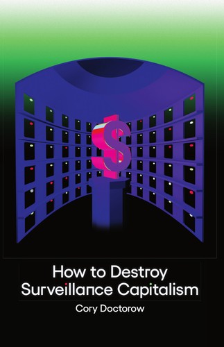 Cory Doctorow: How to Destroy Surveillance Capitalism (EBook, 2020, Stonesong Digital)